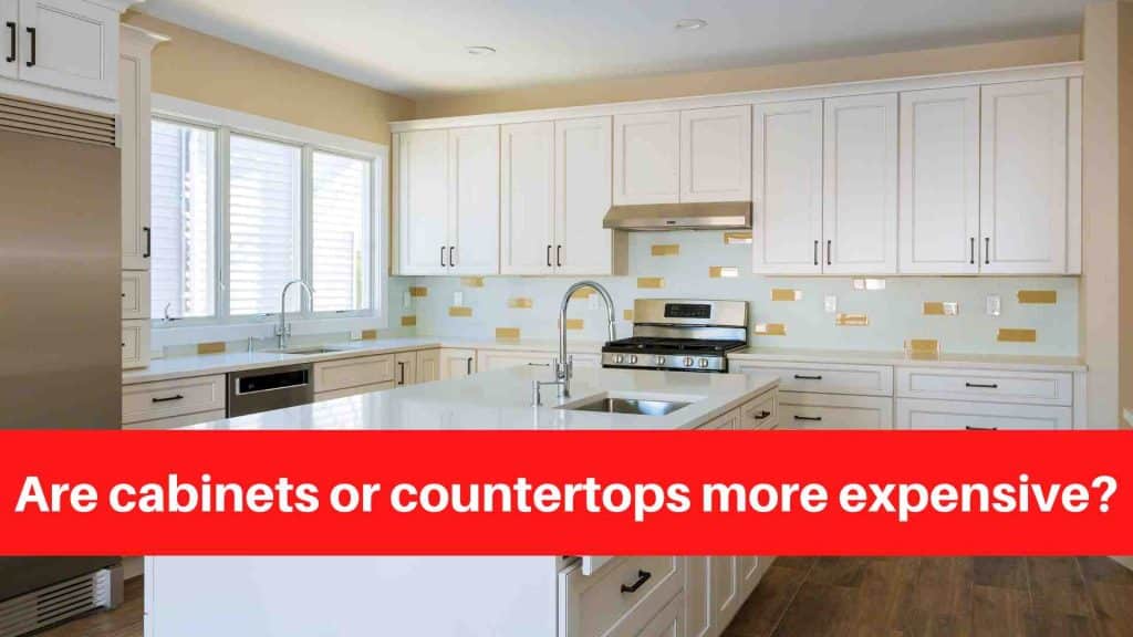 Are cabinets or countertops more expensive