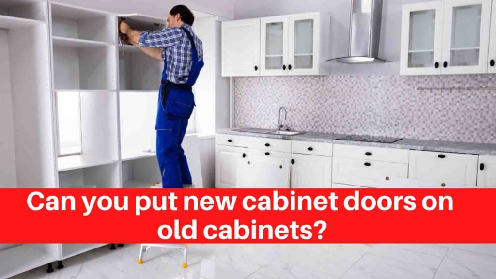 Can you put new cabinet doors on old cabinets