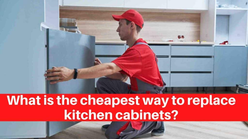 What is the cheapest way to replace kitchen cabinets