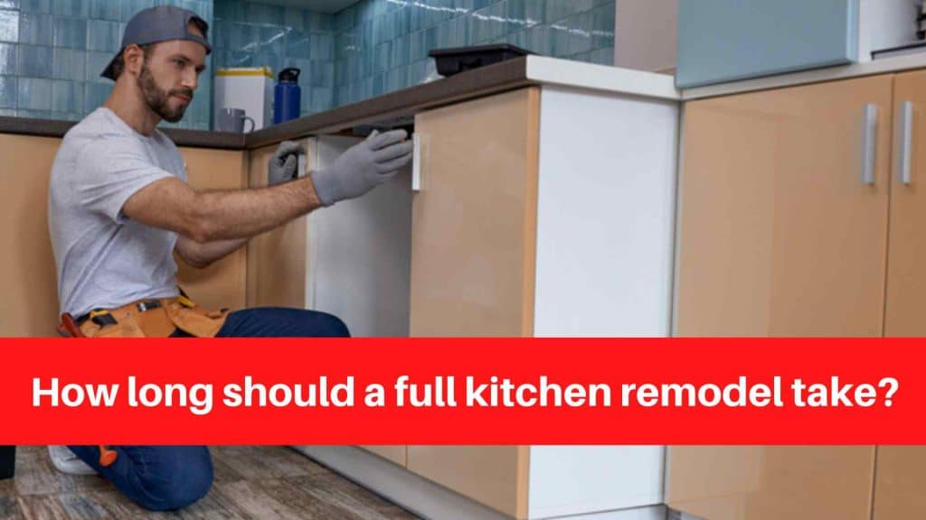How long should a full kitchen remodel take