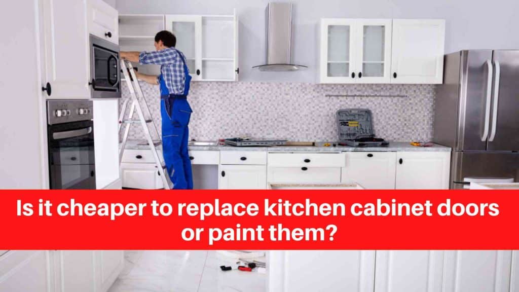 Is it cheaper to replace kitchen cabinet doors or paint them